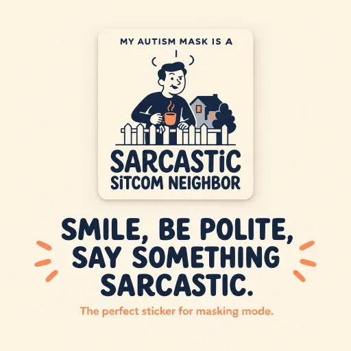 My Autism Mask is a Sarcastic Sitcom Neighbor